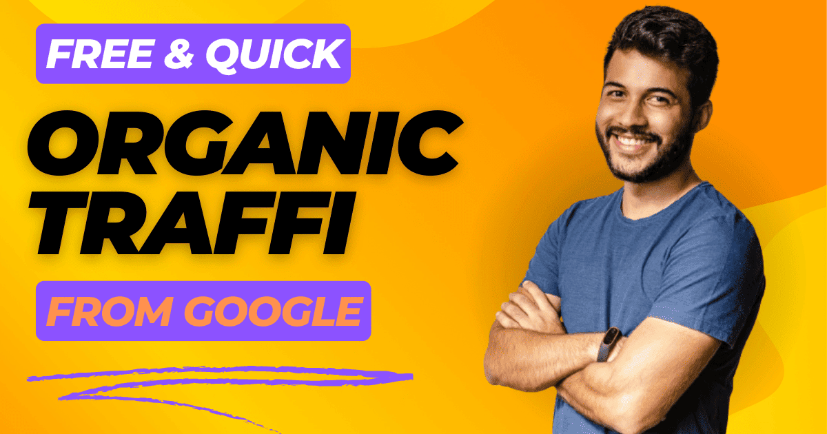 How to Get Free and Quick Organic Traffic From Google That is Help to Improve Your Ranking In Google Search Engine?