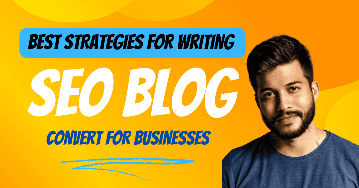 What Are The Best Strategies For Writing SEO Blogs And Articles That Convert For Businesses?